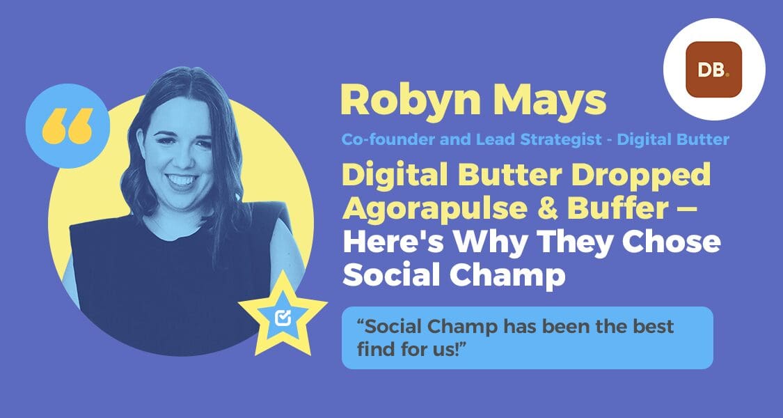 Robyn Mays Digital Butter Dropped Agorapulse & Buffer — Here's Why They Chose Social Champ
